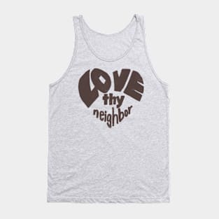 Love thy neighbor, brown Tank Top